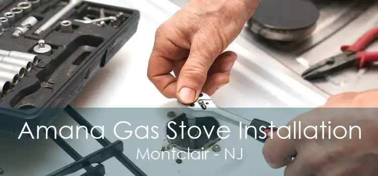 Amana Gas Stove Installation Montclair - NJ