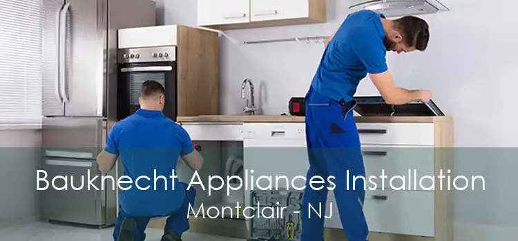 Bauknecht Appliances Installation Montclair - NJ