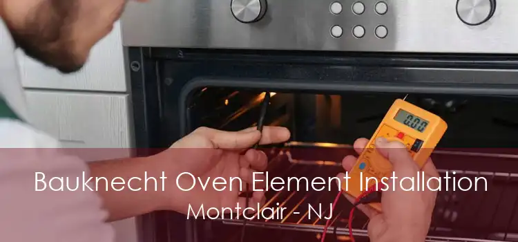 Bauknecht Oven Element Installation Montclair - NJ