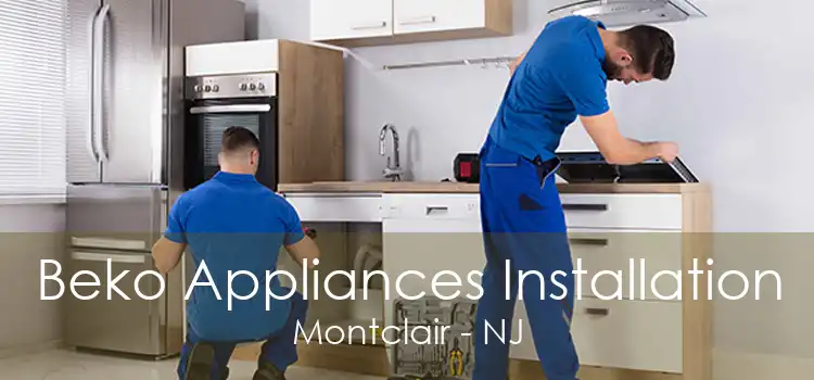 Beko Appliances Installation Montclair - NJ