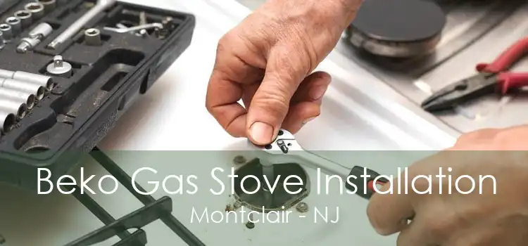 Beko Gas Stove Installation Montclair - NJ