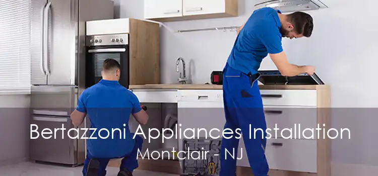 Bertazzoni Appliances Installation Montclair - NJ