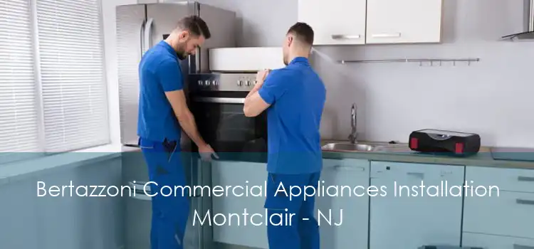 Bertazzoni Commercial Appliances Installation Montclair - NJ