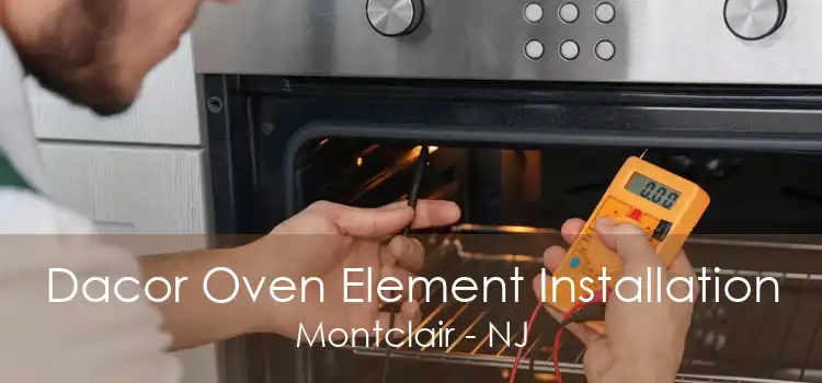 Dacor Oven Element Installation Montclair - NJ