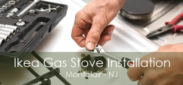 Ikea Gas Stove Installation Montclair - NJ