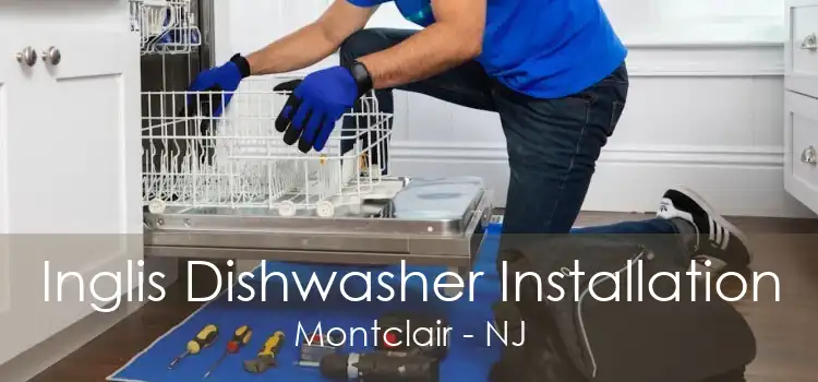 Inglis Dishwasher Installation Montclair - NJ