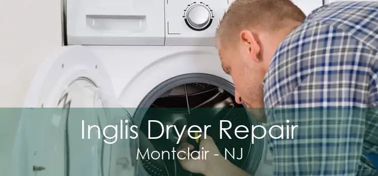 Inglis Dryer Repair Montclair - NJ