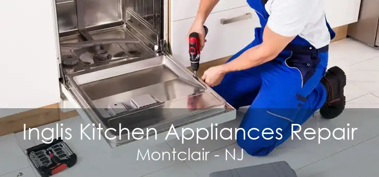 Inglis Kitchen Appliances Repair Montclair - NJ