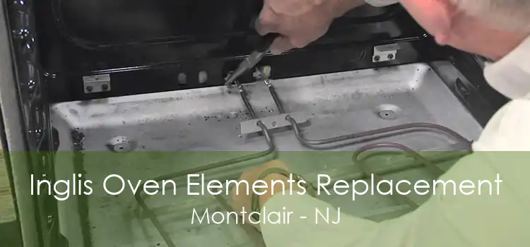 Inglis Oven Elements Replacement Montclair - NJ