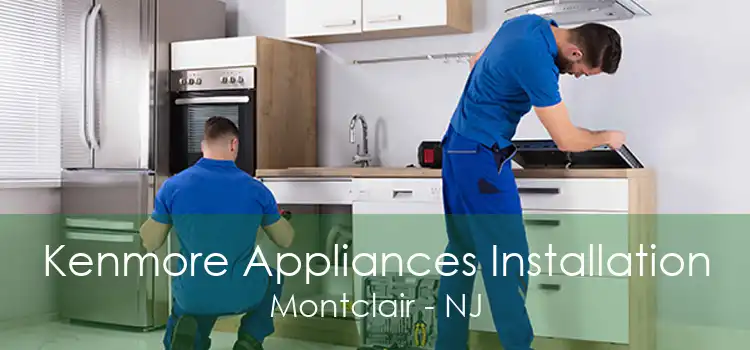 Kenmore Appliances Installation Montclair - NJ