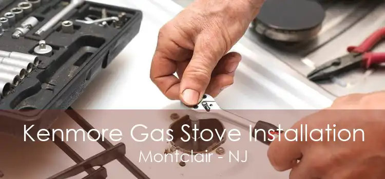 Kenmore Gas Stove Installation Montclair - NJ