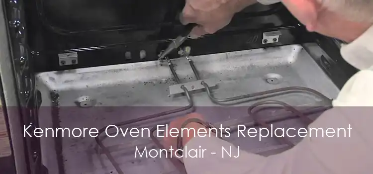 Kenmore Oven Elements Replacement Montclair - NJ