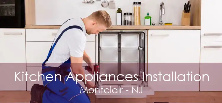 Kitchen Appliances Installation Montclair - NJ