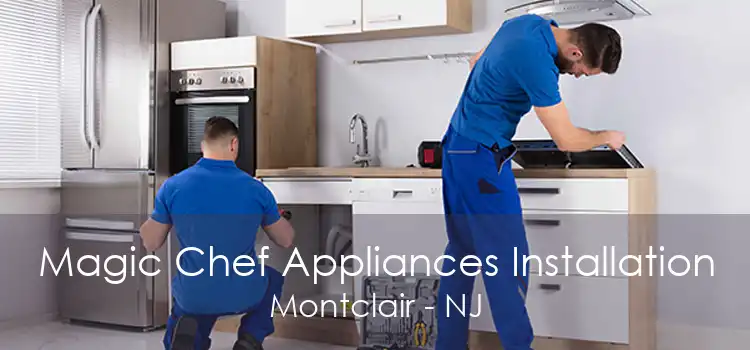 Magic Chef Appliances Installation Montclair - NJ