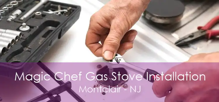 Magic Chef Gas Stove Installation Montclair - NJ