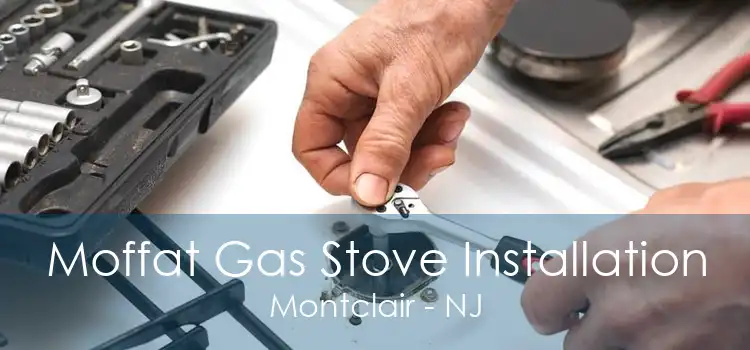 Moffat Gas Stove Installation Montclair - NJ