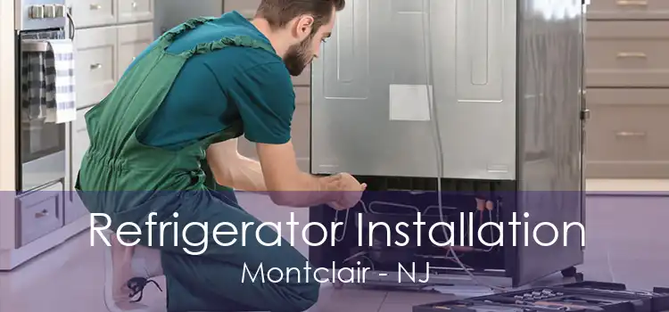 Refrigerator Installation Montclair - NJ