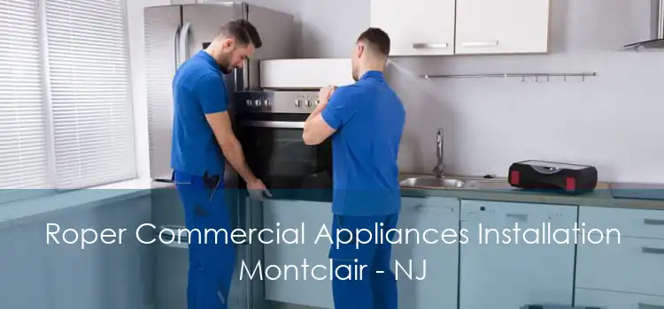 Roper Commercial Appliances Installation Montclair - NJ