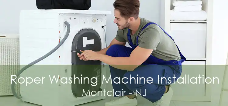 Roper Washing Machine Installation Montclair - NJ