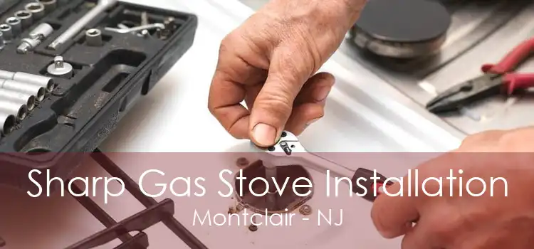 Sharp Gas Stove Installation Montclair - NJ