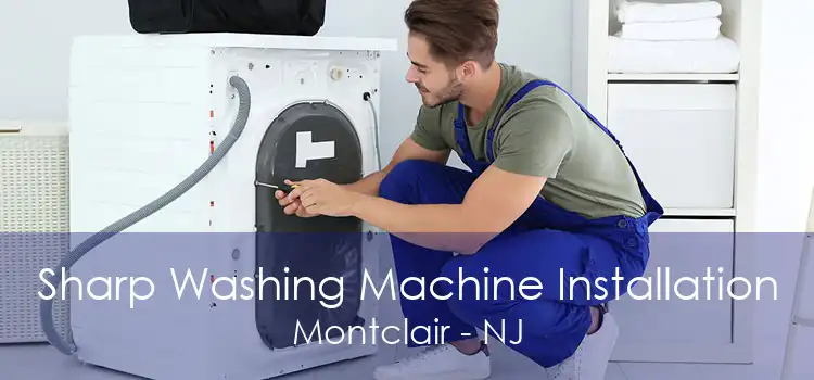 Sharp Washing Machine Installation Montclair - NJ