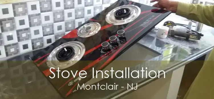 Stove Installation Montclair - NJ