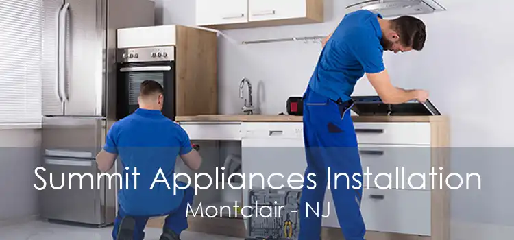 Summit Appliances Installation Montclair - NJ