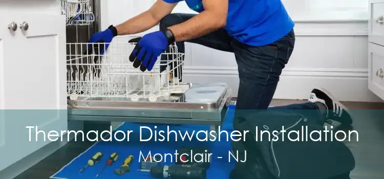 Thermador Dishwasher Installation Montclair - NJ