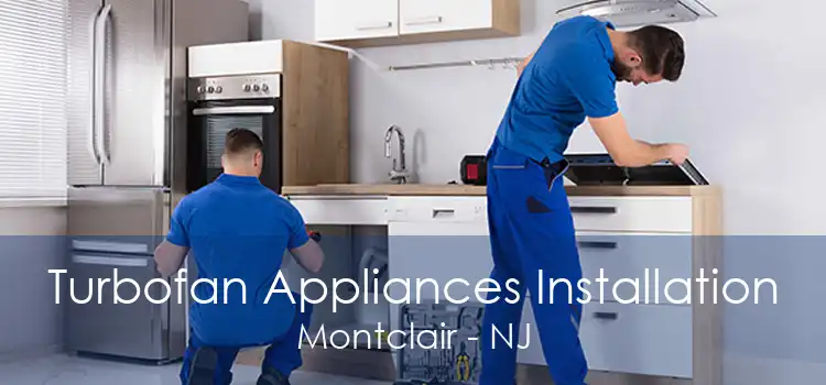 Turbofan Appliances Installation Montclair - NJ