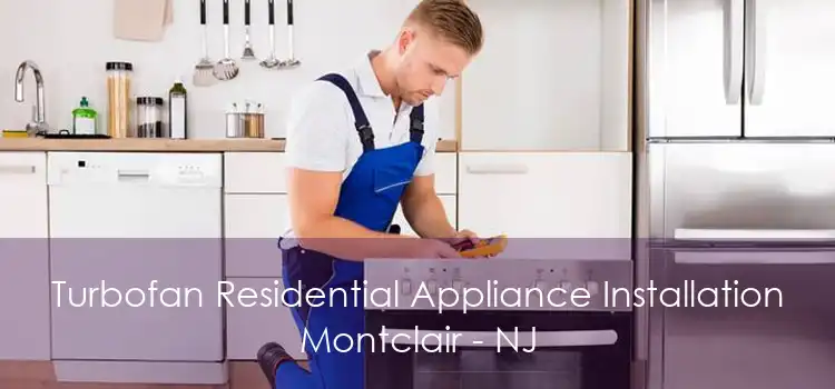 Turbofan Residential Appliance Installation Montclair - NJ