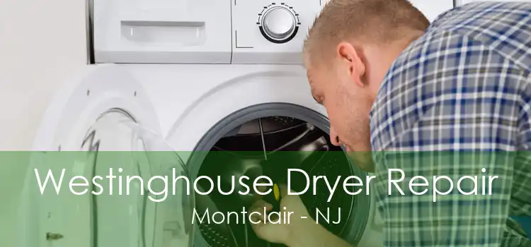 Westinghouse Dryer Repair Montclair - NJ