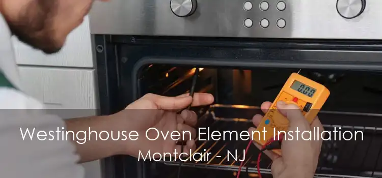 Westinghouse Oven Element Installation Montclair - NJ